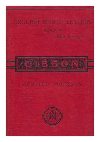 MORISON, JAMES COTTER (1832-1888) - Gibbon ; Edited by John Morley