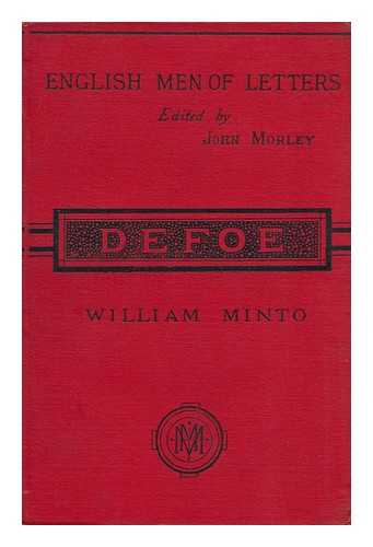 MINTO, WILLIAM (1845-1893) - Daniel Defoe ; Edited by John Morley