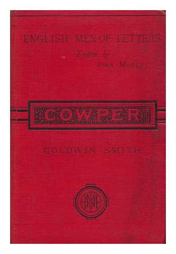 SMITH, GOLDWIN (1823-1910) - Cowper ; Edited by John Morley
