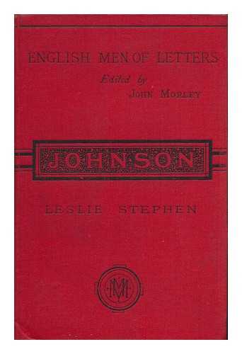 STEPHEN, LESLIE, SIR (1832-1904) - Samuel Johnson ; Edited by John Morley