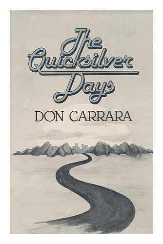 CARRARA, DON - The Quicksilver Days, a Novel by Don Carrara