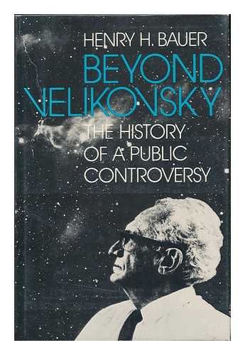 BAUER, HENRY H. - Beyond Velikovsky : the History of a Public Controversy / Henry H. Bauer