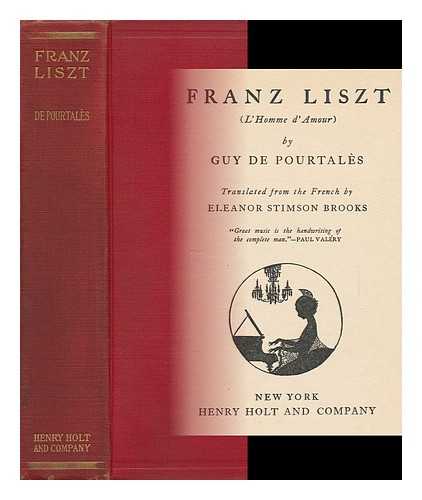POURTALES, GUY DE, COMTE (1881-1941) - Franz Liszt ; Translated from the French by Eleanor Stimson Brooks