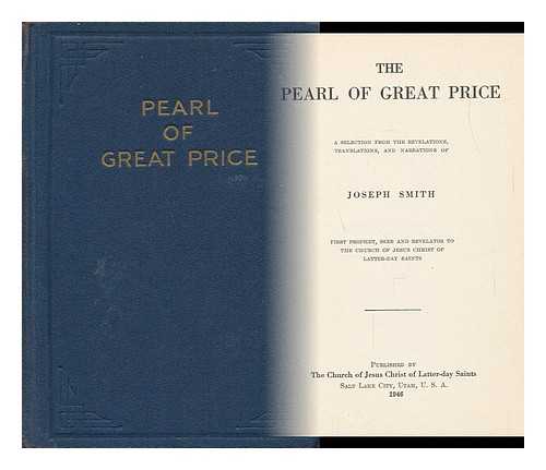 SMITH, JOSEPH (1805-1844) - The Pearl of Great Price: Being a Choice Selection from the Revelations, Translations, and Narrations of Joseph Smith, First Prophet, Seer, and Revelator to the Church of Jesus Christ of Latter-Day Saints