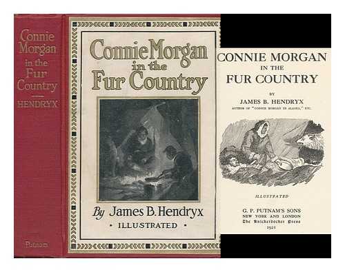 HENDRYX, JAMES BEARDSLEY (1880-1963) - Connie Morgan in the Fur Country ; Illustrated