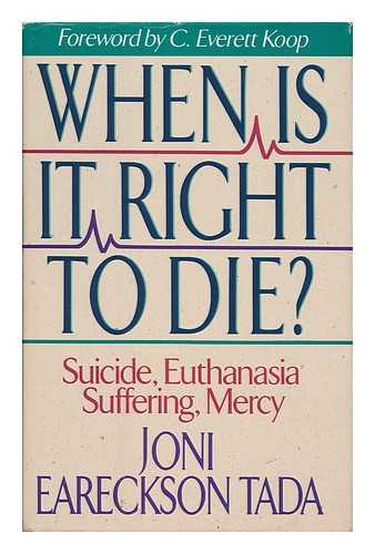 TADA, JONI EARECKSON - When is it Right to Die? ; Suicide, Euthanasia, Suffering, Mercy