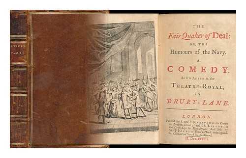 [Shadwell, Charles] (D. 1726) - The Fair Quaker of Deal: Or, the Humours of the Navy. a Comedy. As it is Acted At the Theatre-Royal, in Drury-Lane - [Bound with the Pilgrim, the Wive's Excuse, and the Amorous Widow - Each with Seperate Title Page and Engraved Frontis]
