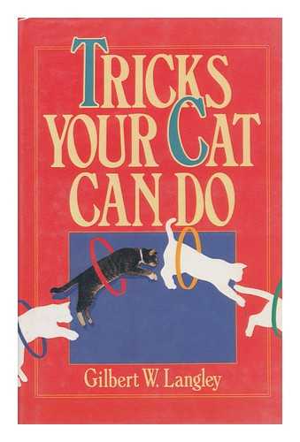 LANGLEY, GILBERT W. - Tricks Your Cat Can Do / Gilbert W. Langley