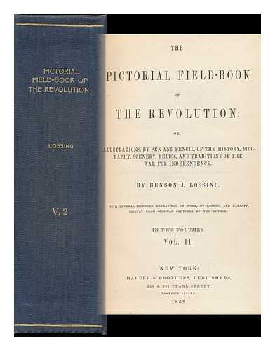 LOSSING, BENSON JOHN - The Pictorial Field-Book of the Revolution ; Or, Illustrations, by Pen and Pencil, of the History, Biography, Scenery, Relics, and Traditions of the War for Independence (Vol. 2.)