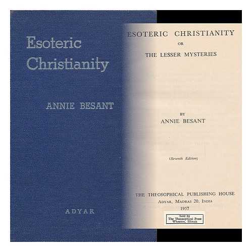 BESANT, ANNIE WOOD (1847-1933) - Esoteric Christianity; Or, the Lesser Mysteries