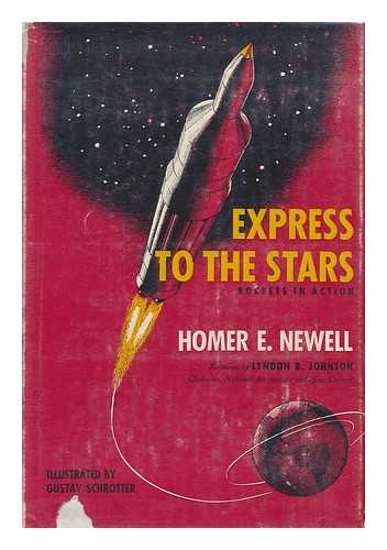 NEWELL, HOMER EDWARD - Express to the Stars; Rockets in Action. Illustrated by Gustav Schrotter. Foreword by Lyndon B. Johnson