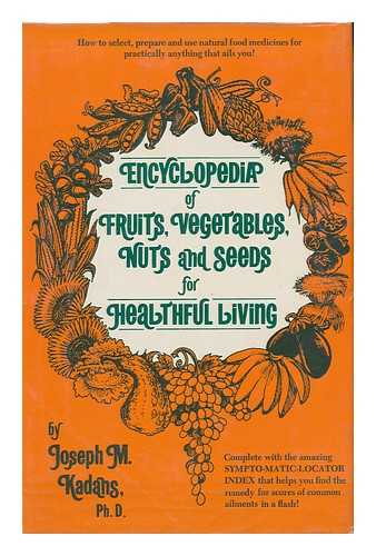 KADANS, JOSEPH M - Encyclopedia of Fruits, Vegetables, Nuts, and Seeds for Healthful Living