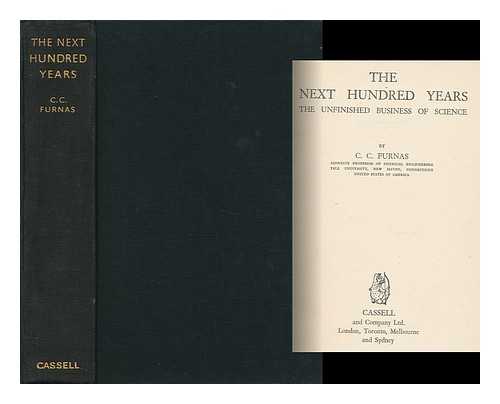 FURNAS, C. C. (CLIFFORD COOK) (1900-1969) - The Next Hundred Years. the Unfinished Business of Science