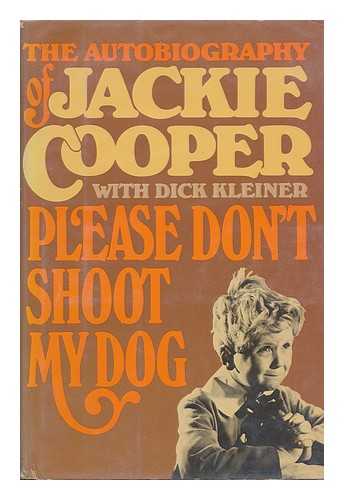 COOPER, JACKIE - Please Don't Shoot My Dog : the Autobiography of Jackie Cooper / with Dick Kleiner