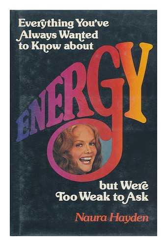HAYDEN, NAURA - Everything You've Always Wanted to Know about Energy... but Were Too Weak to Ask
