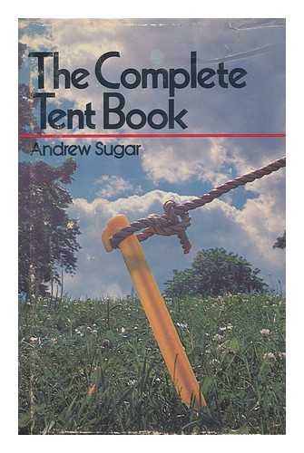 SUGAR, ANDREW - The Complete Tent Book, by Andrew Sugar