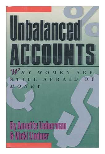 LIEBERMAN, ANNETTE AND LINDNER, VICKI - Unbalanced Accounts, why Women Are Still Afraid of Money