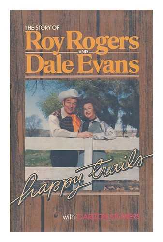 ROGERS, ROY - Happy Trails : the Story of Roy Rogers and Dale Evans / with Carlton Stowers