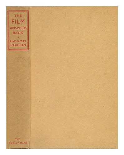 ROBSON, E. W. (EMANUEL W. ) - The Film Answers Back; an Historical Appreciation of the Cimena [! ] by E. W. & M. M. Robson