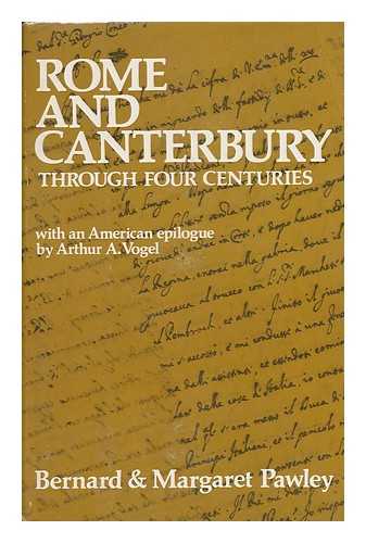 PAWLEY, BERNARD C. - Rome and Canterbury, through Four Centuries : a Study of the Relations between the Church of Rome and the Anglican Churches, 1530-1973