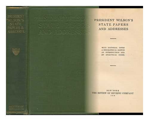 WILSON, WOODROW (1856-1924) - President Wilson's State Papers and Addresses, with Editorial Notes, a Biographical Sketch, an Introduction and an Analytical Index