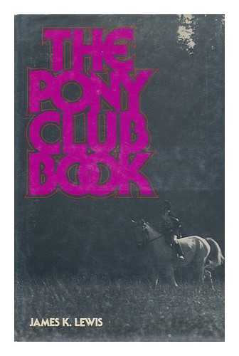 LEWIS, JAMES K. - The Pony Club Book