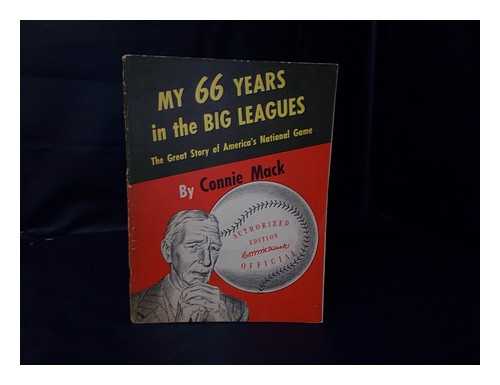 MACK, CONNIE (1862-1956) - My 66 Years in the Big Leagues; the Great Story of America's National Game, by Connie Mack (Cornelius McGillicuddy) with Official Photographs from the Mack Family and from Other Authentic Sources