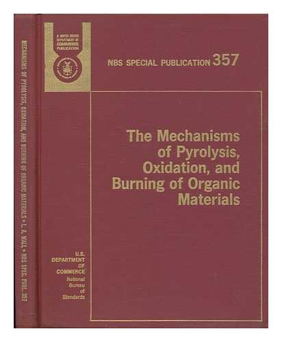 WALL, LEO ALOYSIUS (1918-) , ED. - The Mechanisms of Pyrolysis, Oxidation, and Burning of Organic Materials. Based on Invited Papers and Discussion. Leo A. Wall, Editor