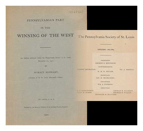 KEPHART, HORACE (1862-1931) - Pennsylvania's Part in the Winning of the West; an Address Delivered before the Pennsylvania Society of St. Louis, December 12, 1901