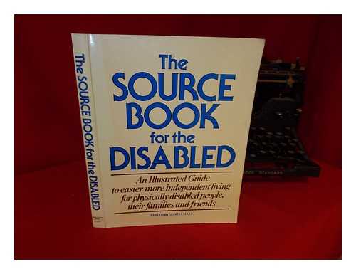 HALE, GLORYA - The Source Book for the Disabled : an Illustrated Guide to Easier and More Independent Living for Physically Disabled People, Their Families, and Friends / Contributors, Pat Barr ... [Et Al. ] ; Edited by Glorya Hale