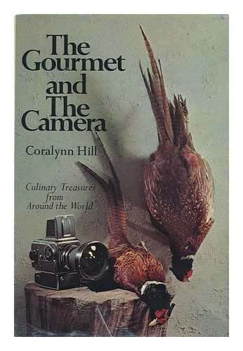 HILL, CORALYNN - The Gourmet and the Camera; Culinary Treasures from around the World