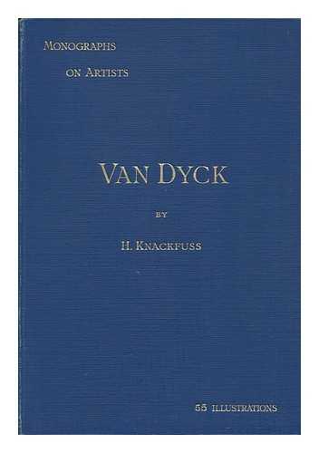 KNACKFUSS, H. (HERMANN) (1848-1915) - RELATED NAME: DODGSON, CAMPBELL (1867-1948) TR - Van Dyck, by H. Knackfuss; Tr. by Campbell Dodgson. with 55 Illustrations from Pictures and Drawings