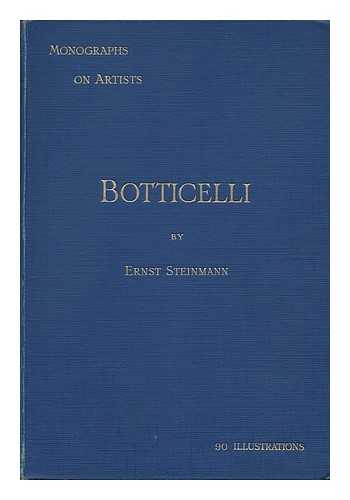 STEINMANN, ERNST (1866-1934) - RELATED NAME: DODGSON, CAMPBELL (1867-1948) TR - Botticelli, by Ernst Steinmann; Tr. by Campbell Dodgson. with 90 Illustrations from Pictures and Drawings