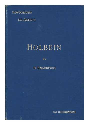 KNACKFUSS, H. (HERMANN) (1848-1915) - RELATED NAME: DODGSON, CAMPBELL (1867-1948) TR - Holbein, by H. Knackfuss ... Tr. by Campbell Dodgson ... with 51 Illustrations from Pictures, Drawings, and Woodcuts