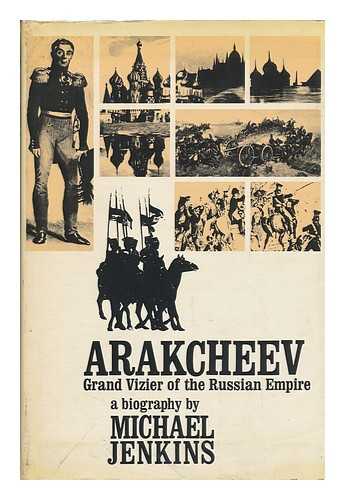 JENKINS, MICHAEL (1936-?) - Arakcheev: Grand Vizier of the Russian Empire, a Biography