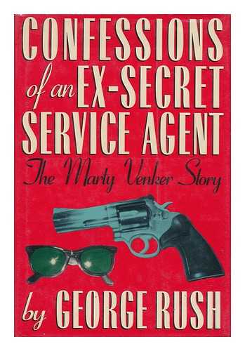 RUSH, GEORGE - Confessions of an Ex-Secret Service Agent : the Marty Venker Story