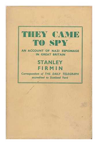 FIRMIN, STANLEY - They Came to Spy; with a Foreword by G. P. Thomson. with 16 Illustrations