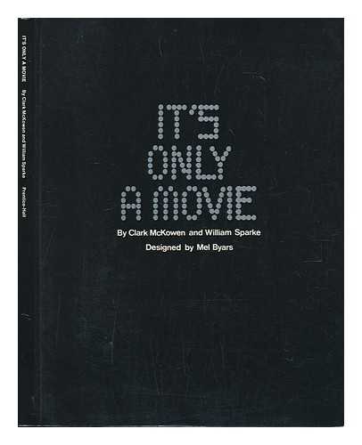 MCKOWEN, CLARK - It's Only a Movie, by Clark McKowen and William Sparke. Designed by Mel Byars