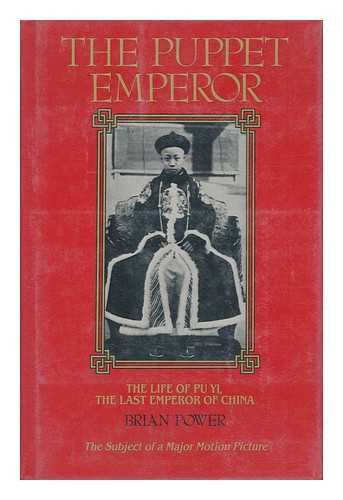 POWER, BRIAN (1918-?) - The Puppet Emperor : the Life of Pu Yi, Last Emperor of China