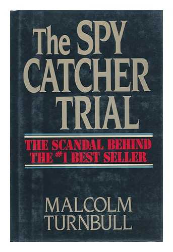 TURNBULL, MALCOLM (1954-?) - The Spy Catcher Trial : the Scandal Behind the #1 Best Seller