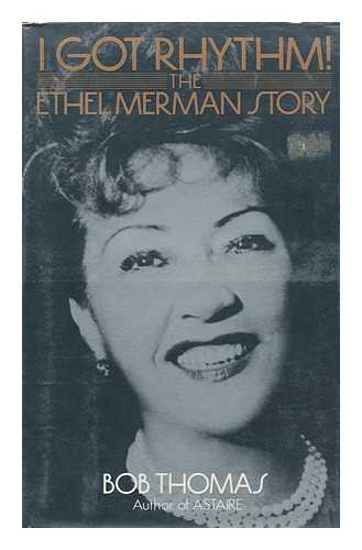 THOMAS, BOB (1922-) - I Got Rhythm! : the Ethel Merman Story