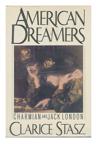 STASZ, CLARICE - American Dreamers : Charmian and Jack London