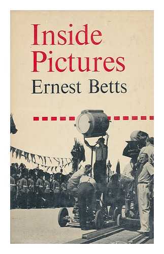 BETTS, ERNEST - Inside Pictures : with Some Reflections from the Outside