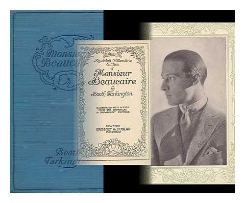 TARKINGTON, BOOTH (1869-1946) - Monsieur Beaucaire, by Booth Tarkington / Illustrated with Scenes from the Photoplay, a Paramount Picture