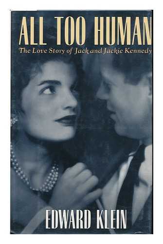 KLEIN, EDWARD (1936-) - All Too Human : the Love Story of Jack and Jackie Kennedy
