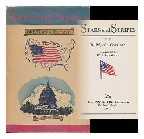 GARRISON, MYRTLE - Stars and Stripes, by Myrtle Garrison, Illustrated by W. J. Goodacre