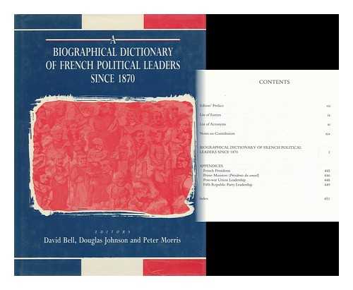 BELL, DAVID SCOTT; JOHNSON, DOUGLAS (1946-?) ; MORRIS, PETER (1946-?) (EDITORS) - RELATED NAME: ASSOCIATION FOR THE STUDY OF MODERN AND CONTEMPORARY FRANCE - Biographical Dictionary of French Political Leaders Since 1870