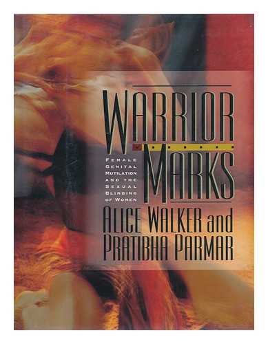 WALKER, ALICE (1944-?) & PARMAR, PRATIBHA - Warrior Marks : Female Genital Mutilation and the Sexual Blinding of Women
