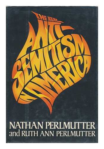PERLMUTTER, NATE - The Real Anti-Semitism in America