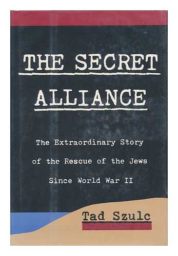 SZULC, TAD - The Secret Alliance : the Extraordinary Story of the Rescue of the Jews Since World War II